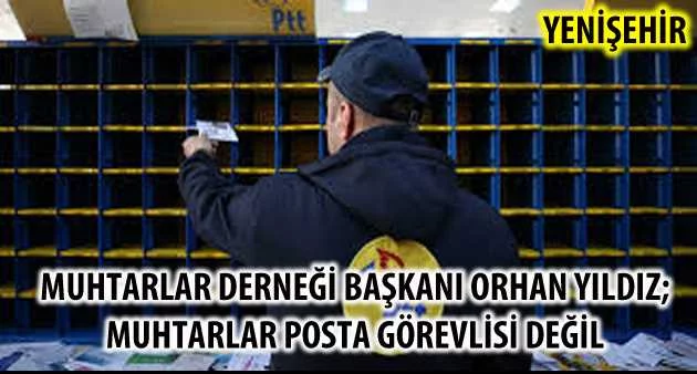 " MUHTARLAR POSTA GÖREVLİSİ DEĞİL"