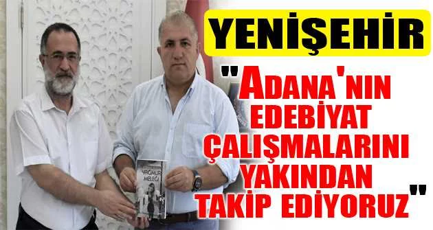 "Adana'nın edebiyat çalışmalarını  yakından takip ediyoruz"