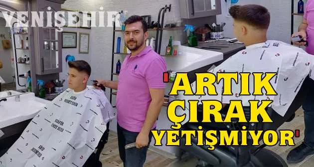 'ARTIK ÇIRAK  YETİŞMİYOR'