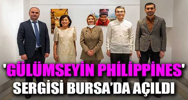 'Gülümseyin Philippines' sergisi Bursa’da açıldı