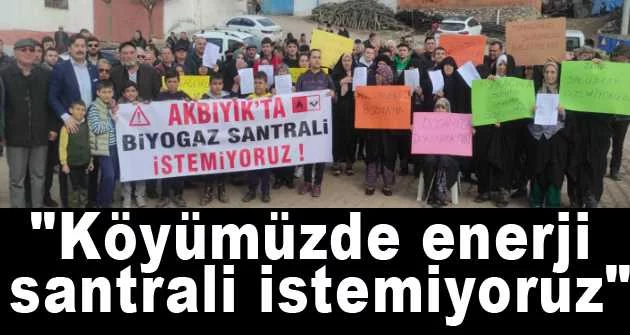"Köyümüzde enerji santrali istemiyoruz"