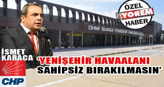 'Yenişehir Havaalanı sahipsiz bırakılmasın'
