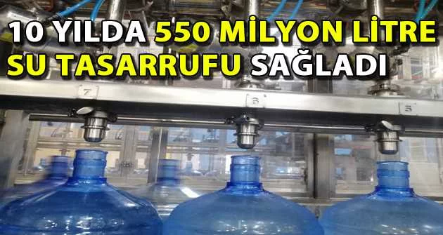 10 yılda 550 milyon litre su tasarrufu sağladı