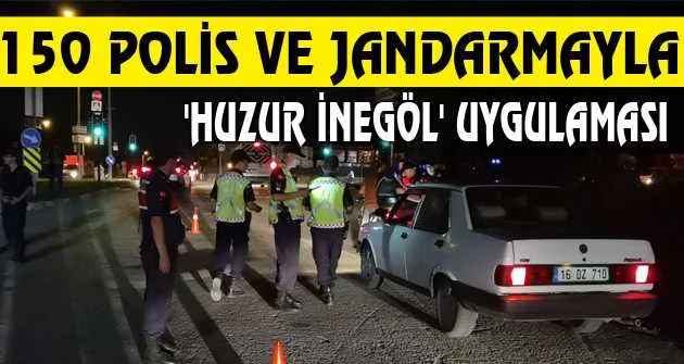 150 polis ve jandarmayla 'Huzur İnegöl' uygulaması