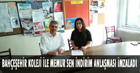 BAHÇEŞEHİR KOLEJİ İLE MEMUR SEN ARASINDA İNDİRİM ANLAŞMASI İMZALANDI