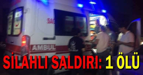 Silahlı saldırı: 1 ölü