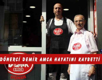 Dönerci Demir Amca hayatını kaybetti