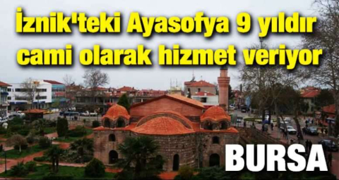 İznik'teki Ayasofya 9 yıldır cami olarak hizmet veriyor