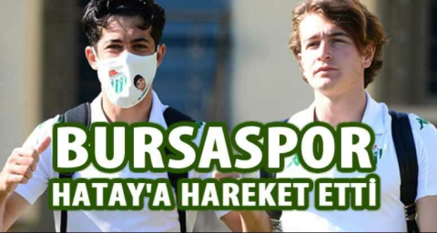 Bursaspor, Hatay'a hareket etti