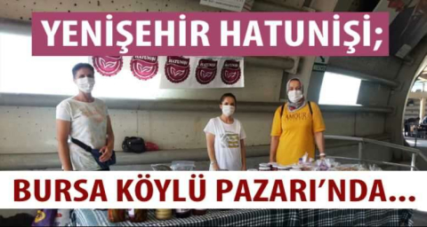 Yenişehir Hatunişi; Bursa Köylü Pazarı’nda...
