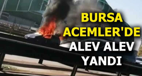 Bursa Acemler'de alev alev yandı 