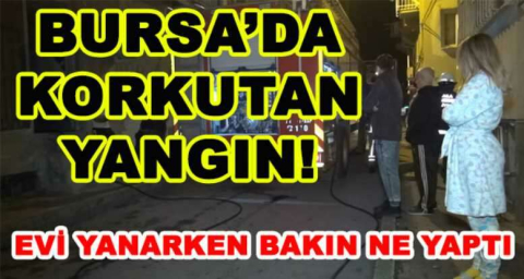 BURSA'DA KORKUTAN YANGIN!