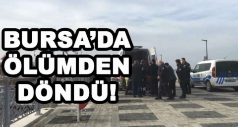 BURSA'DA ÖLÜMDEN DÖNDÜ!