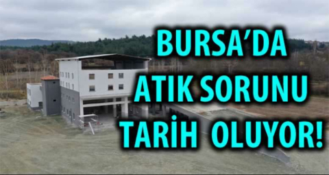 BURSA'DA ATIK SORUNU TARİH OLUYOR!