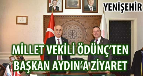 MİLLET VEKİLİ ÖDÜNÇ'TEN BAŞKAN AYDIN'A ZİYARET