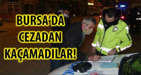 BURSA'DA CEZADAN KAÇAMADILAR!