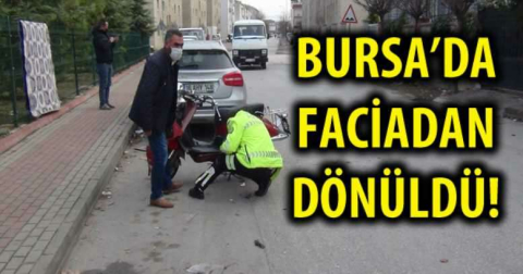 BURSA'DA FACİADAN DÖNÜLDÜ!