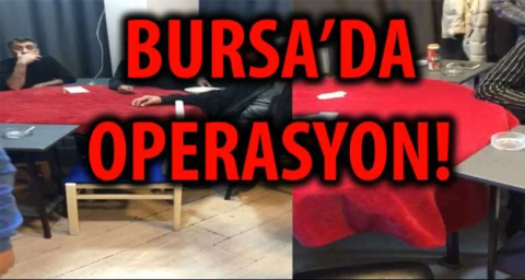 BURSA'DA OPERASYON!