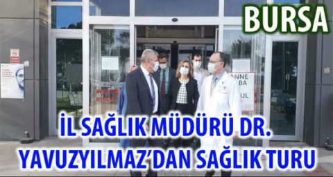 İl Sağlık Müdürü Dr. Yavuzyılmaz’dan sağlık turu