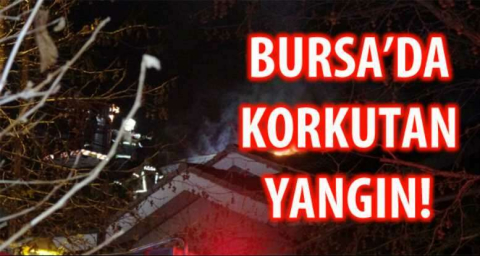 BURSA'DA KORKUTAN YANGIN!