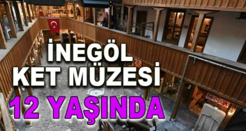 İnegöl Ket Müzesi 12 yaşında