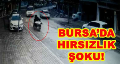 BURSA'DA HIRSIZLIK ŞOKU!