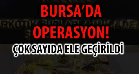 BURSA'DA OPERASYON!