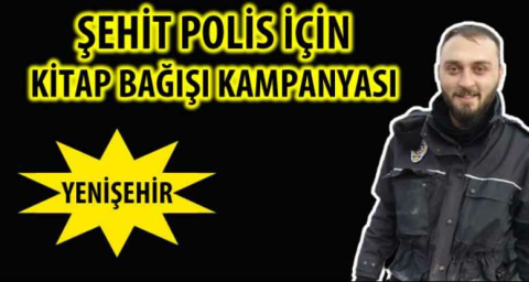 ŞEHİT POLİS İÇİN KİTAP BAĞIŞI KAMPANYASI