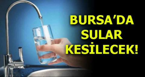 Bursa'da su kesintisi yapılacak