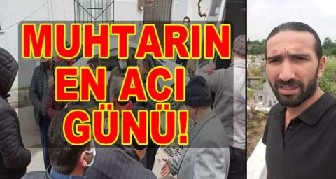 Bursalı muhtarın en acı günü