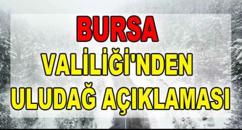 Bursa Valiliği'nden Uludağ açıklaması