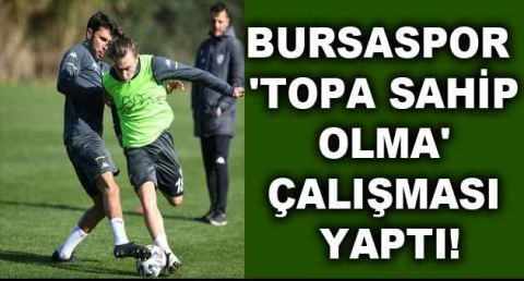 Bursaspor 'topa sahip olma' çalışması yaptı