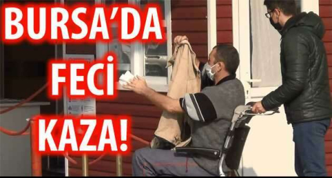 BURSA'DA FECİ KAZA!