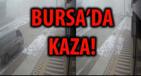 BURSA'DA KAZA!