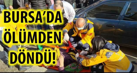 BURSA'DA ÖLÜMDEN DÖNDÜ!