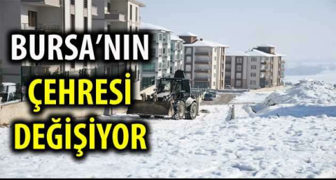 BURSA'NIN ÇEHRESİ DEĞİŞİYOR