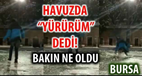 HAVUZDA "YÜRÜRÜM"DEDİ 