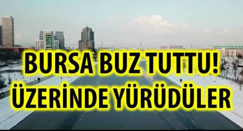 BURSA BUZ TUTTU!