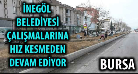 İnegöl Belediyesi çalışmalarına hız kesmeden devam ediyor