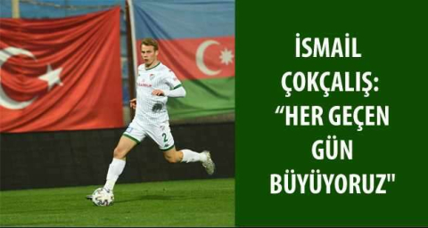 İsmail Çokçalış: “Her geçen gün büyüyoruz"