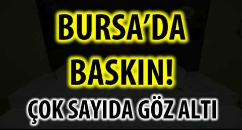 BURSA'DA BASKIN!