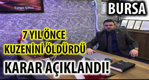 7 YIL ÖNCE KUZENİNİ ÖLDÜRDÜ KARAR AÇIKLANDI!