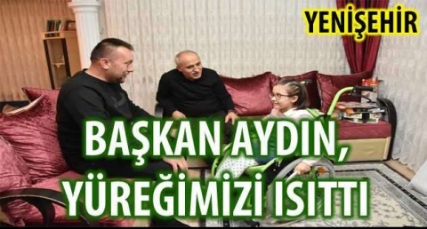 BAŞKAN AYDIN, YÜREĞİMİZİ ISITTI