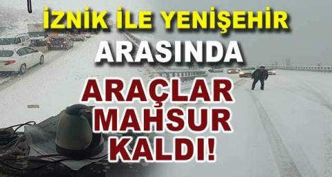 İznik ile Yenişehir arasında araçlar mahsur kaldı