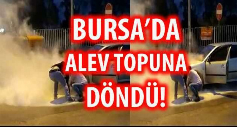 BURSA'DA ALEV TOPUNA DÖNDÜ!