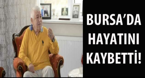 BURSA'DA HAYATINI KAYBETTİ!