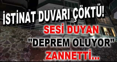 İstinat duvarı çöktü, sesi duyan "deprem oluyor" zannetti
