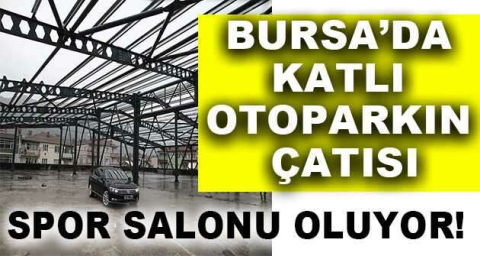 Bursa’da katlı otoparkın çatısı spor salonu oluyor