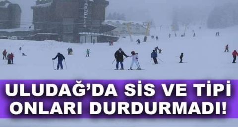 Uludağ'da sis ve tipi kayakçıları durduramadı