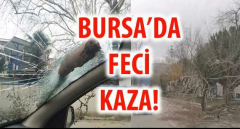 BURSA'DA FECİ KAZA!